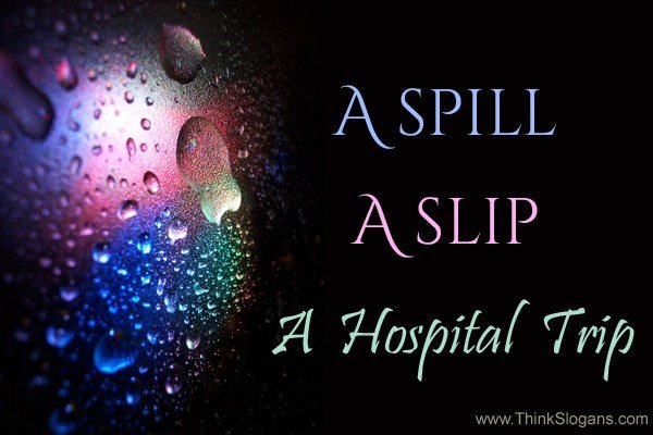 A spill, a slip, a hospital trip