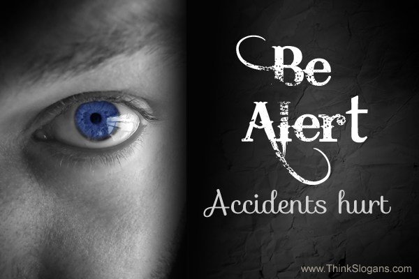 Be alert accidents hurt